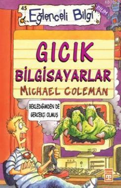 Gıcık Bilgisayarlar; Eğlenceli Bilim, 10+ Yaş | Michael Coleman | Tima