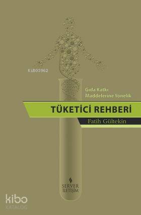 Gıda Katkı Maddelerine Yönelik Tüketici Rehberi | Fatih Gültekin | Ser