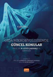 Gıda Mikrobiyolojisinde Güncel Konular | Aynur Gül Karahan Çakmakçı | 