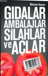 Gıdalar, Ambalajlar, Silahlar ve Açlar | Mebruke Bayram | Hayy Kitap