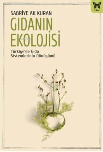 Gıdanın Ekolojisi;Türkiyede Gıda Sistemlerinin Dönüşümü | Sabriye Ak K