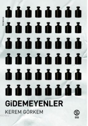 Gidemeyenler | Kerem Görkem | Sia Kitap