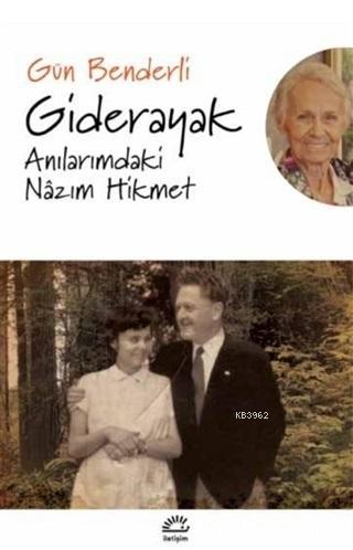 Giderayak Anılarımdaki Nazım Hikmet | Gün Benderli | İletişim Yayınlar