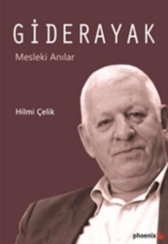 Giderayak; Mesleki Anılar | Hilmi Çelik | Phoenix Yayınevi