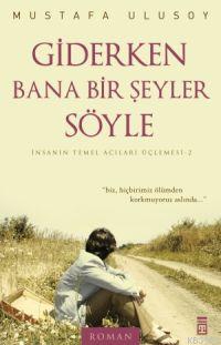 Giderken Bana Bir Şeyler Söyle | Mustafa Ulusoy | Timaş Yayınları