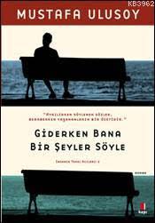 Giderken Bana Bir Şeyler Söyle | Mustafa Ulusoy | Kapı Yayınları