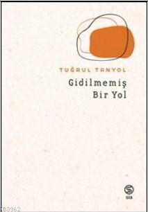 Gidilmemiş Bir Yol | Tuğrul Tanyol | Sia Kitap