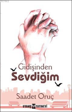 Gidişinden Sevdiğim | Saadet Oruç | Uyanış Yayınevi