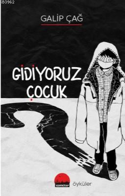 Gidiyoruz Çocuk | Galip Çağ | Kent Kitap