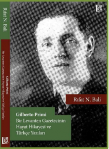 Gilberto Primi – Bir Levanten Gazetecinin Hayat Hikâyesi ve Türkçe Yaz