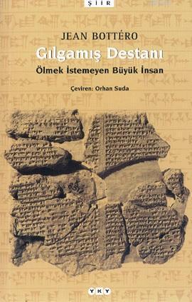 Gılgamış Destanı; Ölmek İstemeyen Büyük İnsan | Jean Bottero | Yapı Kr