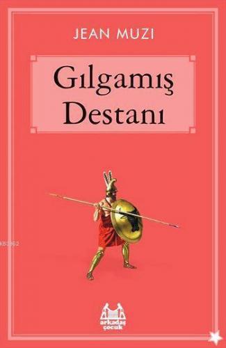 Gılgamış Destanı | Jean Muzi | Arkadaş Yayınevi