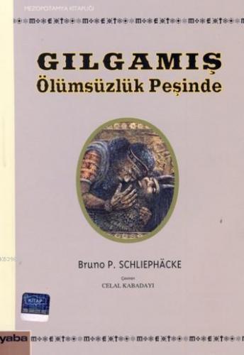 Gılgamış Ölümsüzlük Peşinde | Bruno P. Schliephacke | Yaba Yayınları