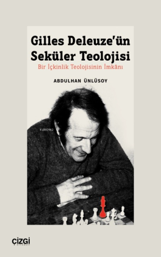 Gilles Deleuze’ün Seküler Teolojisi Bir İçkinlik Teolojisinin İmkânı |