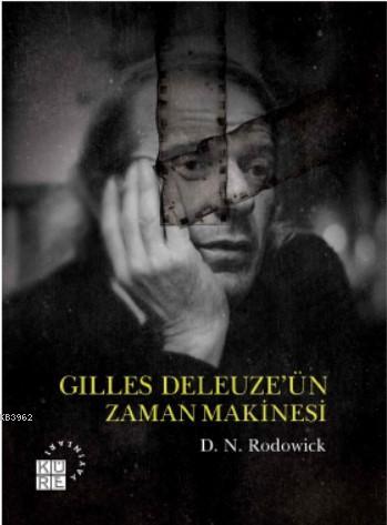 Gilles Deleuze'ün Zaman Makinesi | D. N. Rodowick | Küre Yayınları