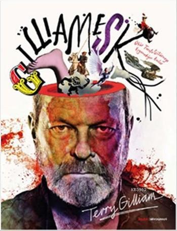 Gilliamesk; Öbür Tarafa Götürmeye Kıyamadığım Anılar | Terry Gilliam |