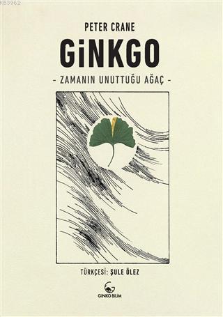 Ginkgo - Zamanın Unuttuğu Ağaç | Peter Crane | Ginko Kitap