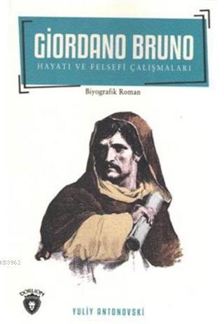 Giordano Bruno Hayatı ve Felsefi Çalışmaları | Yuliy Antonovskiy | Dor