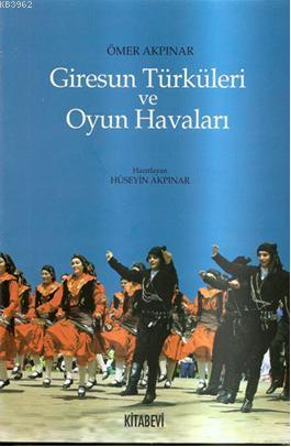 Giresun Türküleri ve Oyun Havaları | Ömer Akpınar | Kitabevi Yayınları