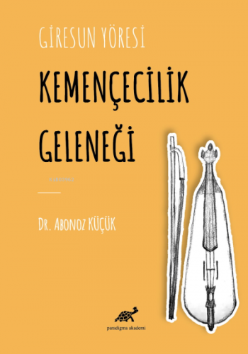 Giresun Yöresi Kemençecilik Geleneği | Abonoz Küçük | Paradigma Akadem