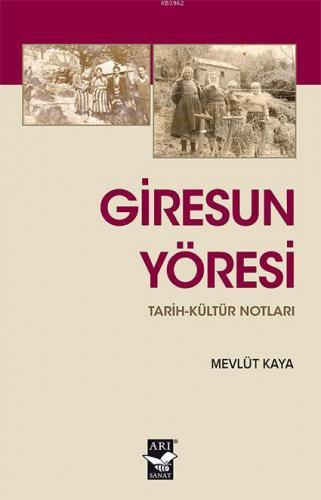 Giresun Yöresi Tarih Kültür Notları | Mevlüt Kaya | Arı Sanat Yayınlar