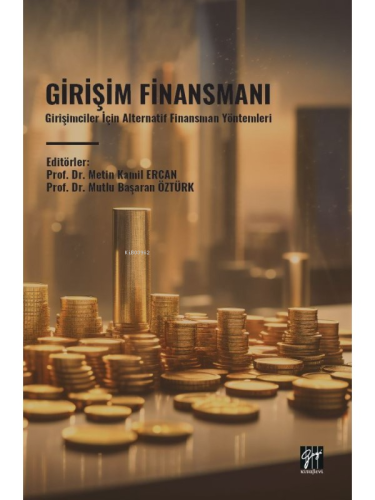 Girişim Finansmanı;Girişimciler İçin Alternatif Finansman Yöntemleri |