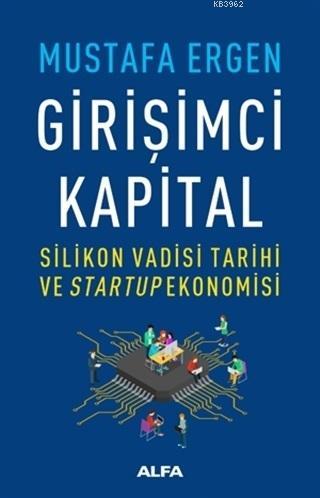 Girişimci Kapital; Silikon Vadisi Tarihi ve Startup Ekonomisi | Mustaf