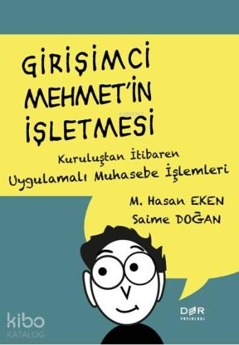 Girişimci Mehmet'in İşletmesi; Kuruluştan İtibaren Uygulamalı Muhasebe