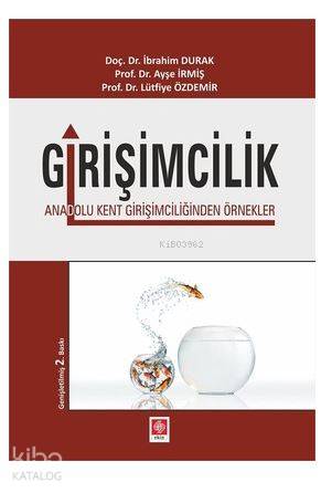 Girişimcilik; Anadolu Kent Girişimciliğinden Örnekler | İbrahim Durak 