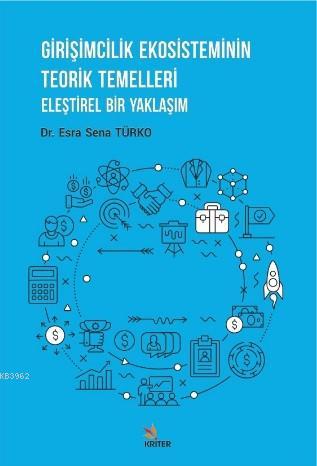 Girişimcilik Ekosisteminin Teorik Temelleri; Eleştirel Bir Yaklaşım | 