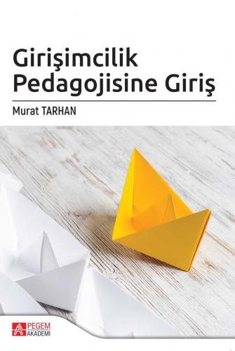 Girişimcilik Pedagojisine Giriş | Murat Tarhan | Pegem Akademi Yayıncı