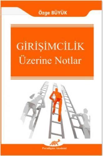 Girişimcilik Üzerine Notlar | Özge Büyük | Paradigma Akademi Yayınları