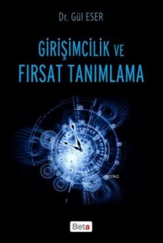 Girişimcilik Ve Fırsat Tanımlama | Gül Eser | Beta Akademik