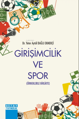 Girişimcilik ve Spor ;Örneklerle Birlikte | Yeter Aytül Dağlı Ekmekçi 