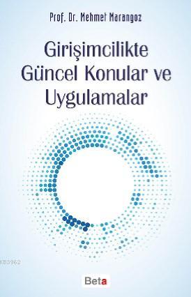 Girişimcilikte Güncel Konular ve Uygulamalar | Mehmet Marangoz | Beta 