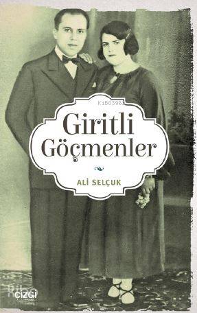 Giritli Göçmenler | Ali Selçuk | Çizgi Kitabevi