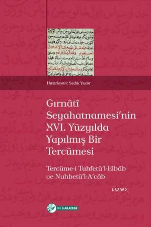 Gırnâtî Seyahatnamesinin XVI. Yüzyılda Yapılmış Bir Tercümesi; Tercüme