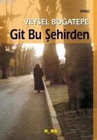 Git Bu Şehirden | Veysel Boğatepe | Kora Yayın