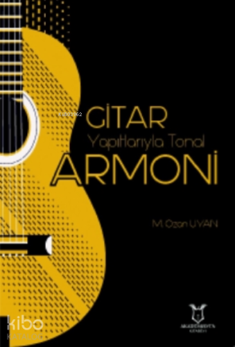 Gitar Yapıtlarıyla Tonal Armoni | M. Ozan Uyan | Akademisyen Kitabevi