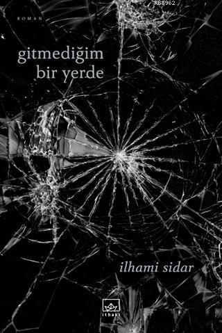 Gitmediğim Bir Yerde | İlhami Sidar | İthaki Yayınları