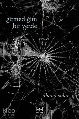 Gitmediğim Bir Yerde | İlhami Sidar | İthaki Yayınları