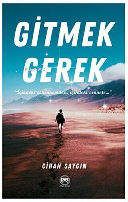 Gitmek Gerek - İçindeki Cehennemden İçindeki Cennete | Cihan Saygın | 