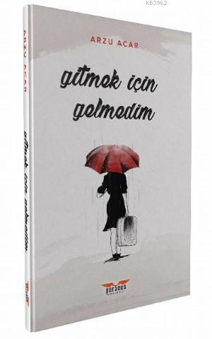 Gitmek İçin Gelmedik | Arzu Acar | Perseus Yayınevi