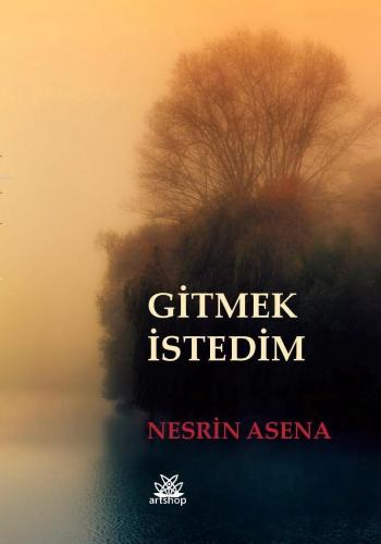 Gitmek İstedim | Nesrin Asena | Artshop Yayıncılık