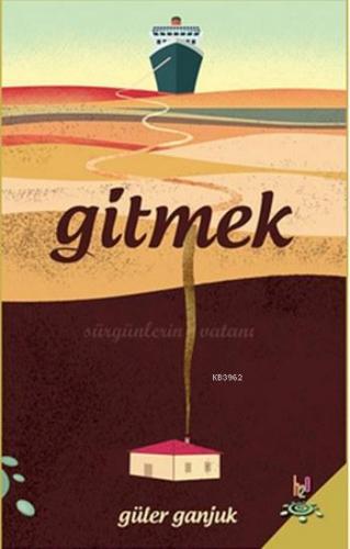 Gitmek; Sürgünlerin Vatanı | Güler Ganjuk | h2o kitap