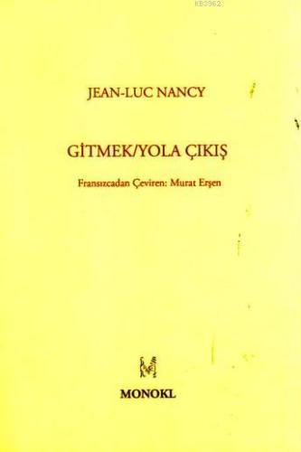 Gitmek/Yola Çıkış | Jean-Luc Nancy | Monokl Yayınları