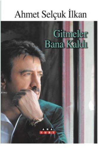 Gitmeler Bana Kaldı | Ahmet Selçuk İlkan | Anayurt Yayınları