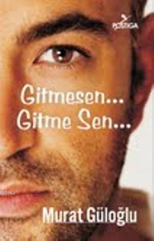 Gitmesen... Gitme Sen... | Murat Güloğlu | Postiga Yayınları