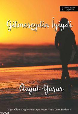 Gitmeseydin İyiydi | Özgül Yaşar | İkinci Adam Yayınları