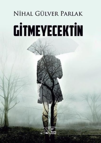 Gitmeyecektin | Nihal Gülver Parlak | Kuytu Yayınevi